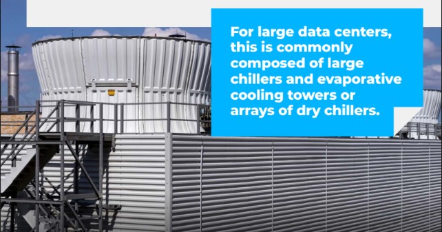 For large data centers, this is commonly composed of large chillers and evaporative cooling towers or arrays of dry chillers.